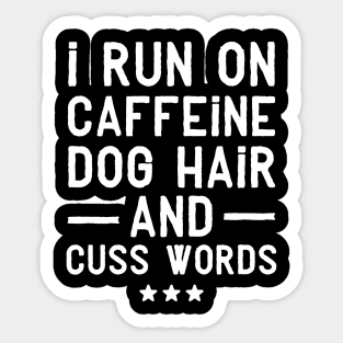 I run on caffeine dog hair and cuss words Sticker